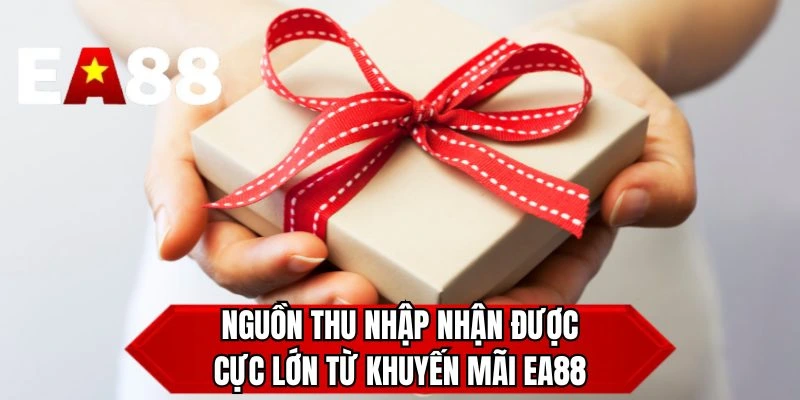 Nguồn thu nhập nhận được cực lớn từ khuyến mãi EA88