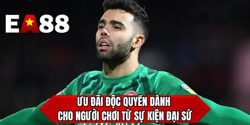 Ưu đãi độc quyền dành cho người chơi từ sự kiện đại sứ